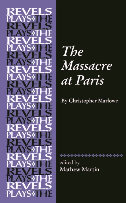 The Massacre At Paris: By Christopher Marlowe (The Revels Plays)