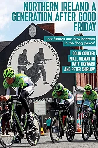 Northern Ireland A Generation After Good Friday: Lost Futures And New Horizons In The Â?Long PeaceÂ? (Paperback)