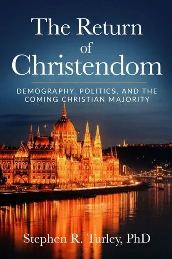 The Return Of Christendom: Demography, Politics, And The Coming Christian Majority