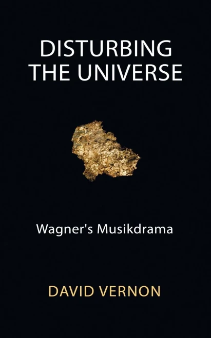 Disturbing The Universe: Wagner'S Musikdrama