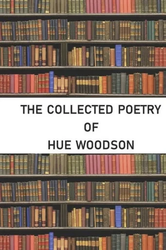 The Collected Poetry Of Hue Woodson