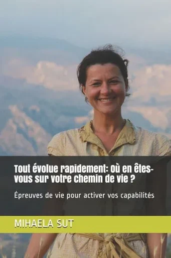 Tout Évolue Rapidement : Où En Êtes-Vous Sur Votre Chemin De Vie ?: Épreuves De Vie Pour Activer Vos Capabilités