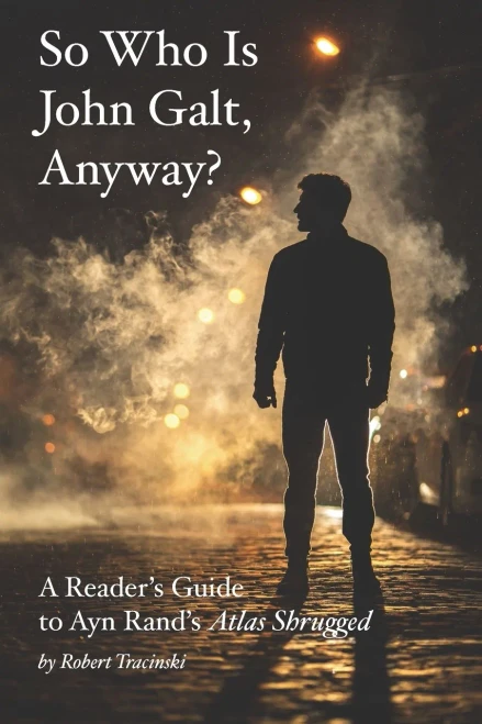 So Who Is John Galt, Anyway? : A Reader'S Guide To Ayn Rand'S "Atlas Shrugged"