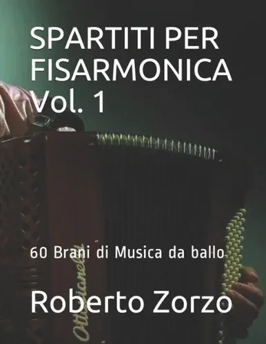 Spartiti Per Fisarmonica Vol. 1: 60 Brani Di Musica Da Ballo - Roberto Zorzo