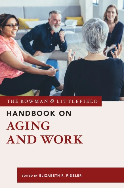 The Rowman & Littlefield Handbook On Aging And Work (The Rowman & Littlefield Handbook Series)