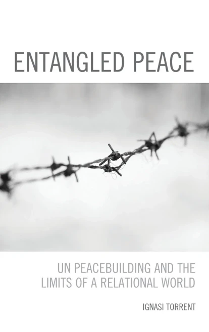 Entangled Peace: Un Peacebuilding And The Limits Of A Relational World