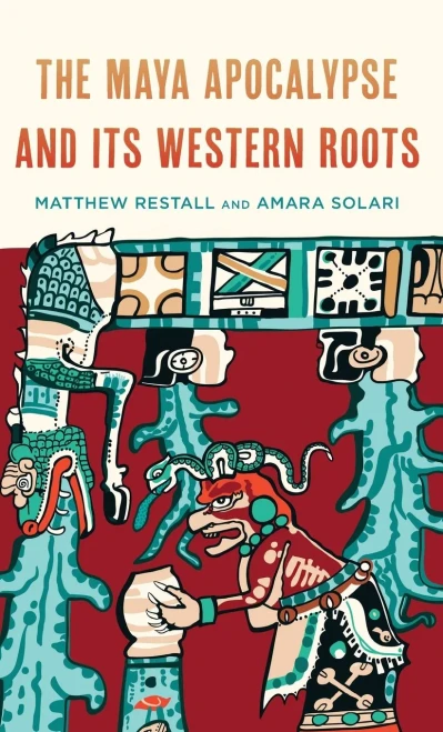 The Maya Apocalypse And Its Western Roots (Hardcover)