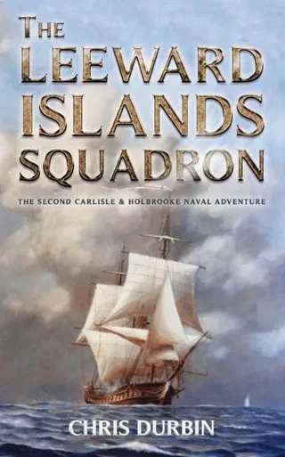 The Leeward Islands Squadron : A Carlisle And Holbrooke Naval Adventure