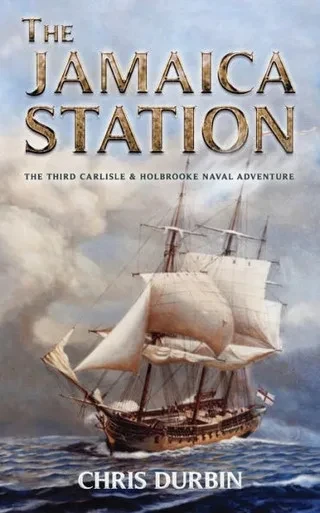 The Jamaica Station : The Third Carlisle And Holbrooke Naval Adventure