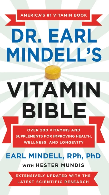 Dr. Earl Mindell'S Vitamin Bible: Over 200 Vitamins And Supplements For Improving Health, Wellness, And Longevity