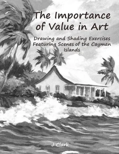 The Importance Of Value In Art : Drawing And Shading Exercises Featuring Scenes Of The Cayman Islands