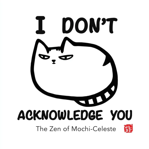 I Don't Acknowledge You: The Zen of Mochi-Celeste