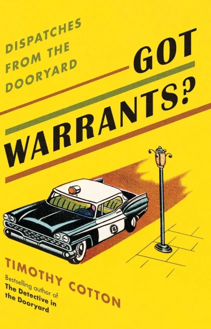 Got Warrants?: Dispatches From The Dooryard