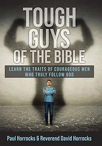 Tough Guys Of The Bible: Learn The Traits Of Courageous Men Who Truly Follow God (Hardcover)