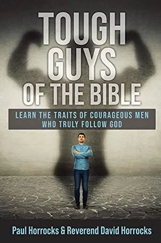 Tough Guys Of The Bible: Learn The Traits Of Courageous Men Who Truly Follow God (Paperback)