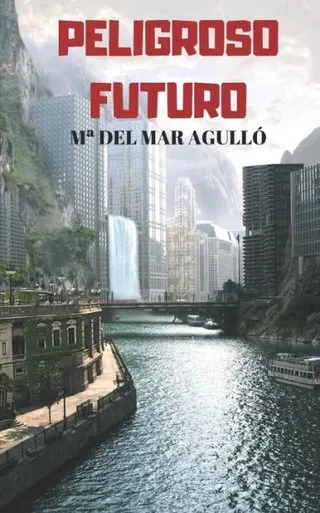 Peligroso Futuro: Bienvenidos A La Era De Los Virus Y Los Hologramas (Novela De Ciencia Ficci