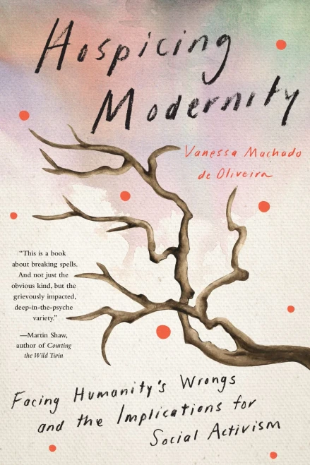 Hospicing Modernity: Facing Humanity'S Wrongs And The Implications For Social Activism
