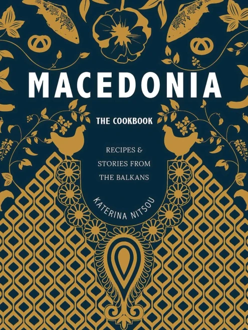 Macedonia: The Cookbook: Recipes And Stories From The Balkans