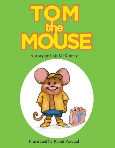 Tom The Mouse: A Story By Lois Mckinney