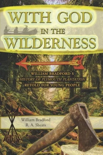 With God In The Wilderness : William Bradford'S History Of Plymouth Plantation Retold For Young People