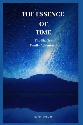The Essence Of Time : The Shaffer Family Adventures