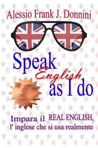 Speak English As I Do : Impara Il Real English, L'Inglese Che Si Usa Realmente