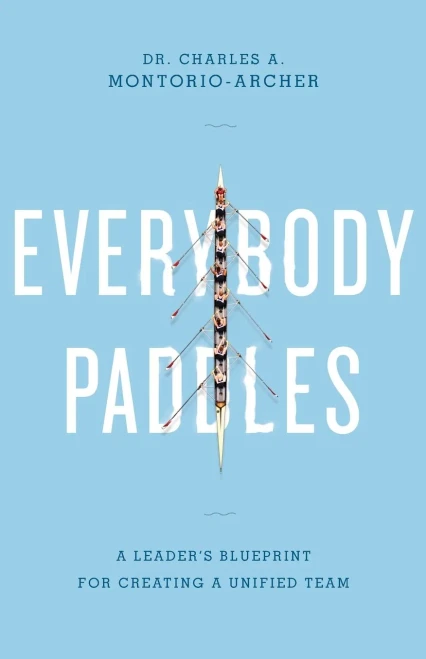 Everybody Paddles: A Leader'S Blueprint For Creating A Unified Team