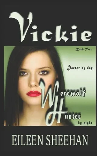 Vickie: Doctor By Day. Werewolf Hunter By Night: Book Two Of The Adventures Of Vickie Anderson