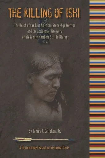 The Killing Of Ishi : The Death Of The Last American Stone-Age Warrior And The Accidental Discovery Of His Family Members Still In Hiding