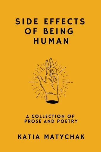 Side Effects Of Being Human: A Collection Of Prose And Poetry