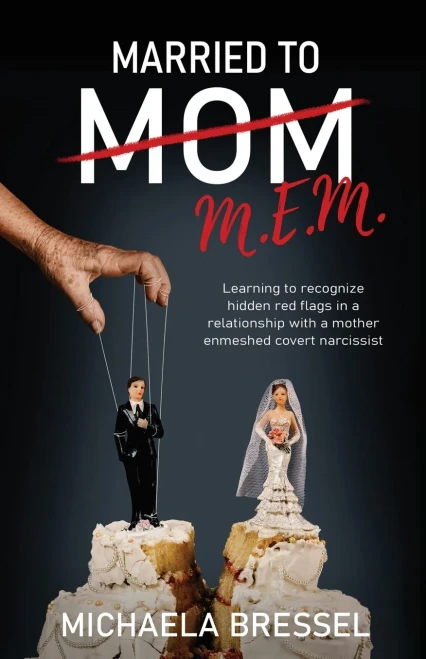 Married To Mom: Learning To Recognize Hidden Red Flags In A Relationship With A Mother-Enmeshed Covert Narcissist
