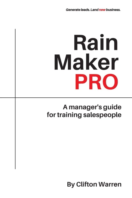 Rain Maker Pro: A ManagerÂ?S Guide For Training Salespeople