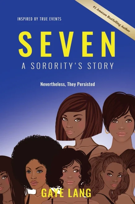 Seven Inspired By True Events: A Sorority'S Story...Nevertheless They Persisted