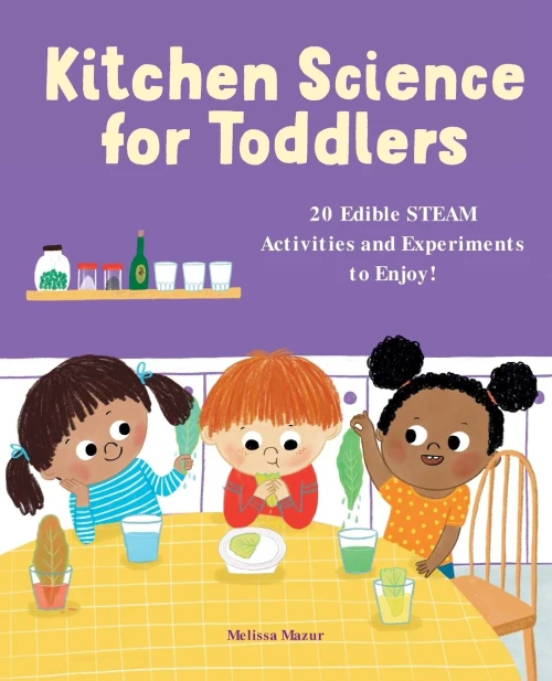 Kitchen Science For Toddlers Cookbook: 20 Edible Steam Activities And Experiments To Enjoy!