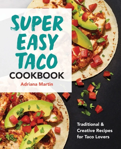 Super Easy Taco Cookbook: Traditional & Creative Recipes For Taco Lovers