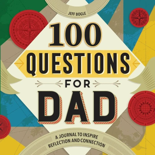100 Questions For Dad: A Journal To Inspire Reflection And Connection (100 Questions Journal)