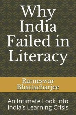 Why India Failed In Literacy : An Intimate Look Into India'S Learning Crisis