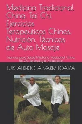 Medicina Tradicional China, Tai Chi, Ejercicios Terapeúticos Chinos, Nutrición, Técnicas De Auto Masaje: Tecnicas Para Salud Medicina Tradicional Chin