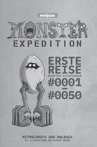 Matjuse | Monster Expedition | Erste Reise : Monster-Sichtungen 0001 Bis 0050 | Mitmachbuch Und Malbuch | Mit Illustrationen Von Mathias Jüsche | Deutsche Fassung