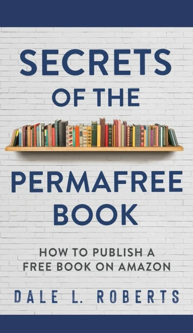 Secrets Of The Permafree Book: How To Publish A Free Book On Amazon