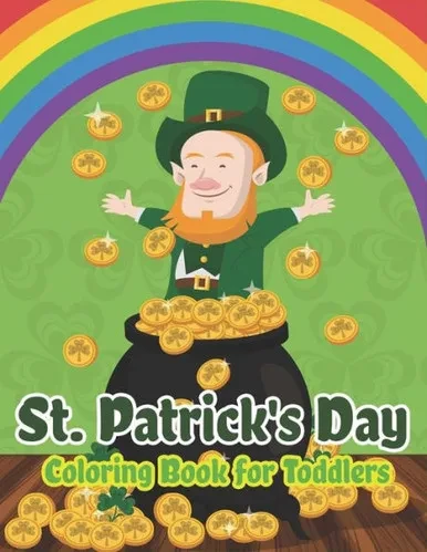St. Patrick'S Day Coloring Book For Toddlers: Happy St. Patrick'S Day Activity Book For Kids A Fun Coloring For Learning Leprechauns, Pots Of Gold, Ra