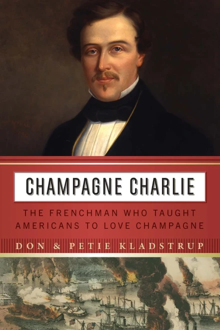 Champagne Charlie: The Frenchman Who Taught Americans To Love Champagne