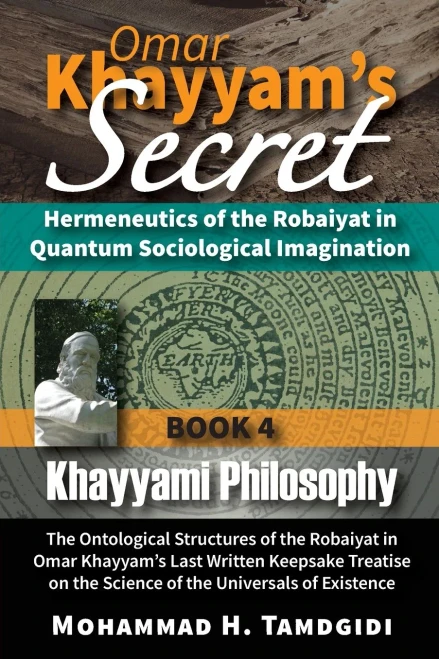 Omar Khayyam'S Secret: Hermeneutics Of The Robaiyat In Quantum Sociological Imagination: Book 4: Khayyami Philosophy: The Ontological Structures Of ... On The Science Of The Universals Of Existence (Paperback)