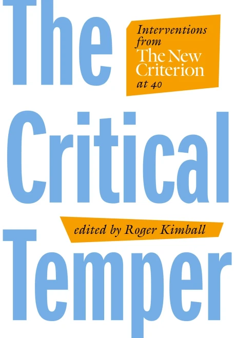 The Critical Temper: Interventions From The New Criterion At 40
