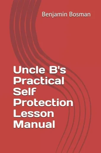 Uncle B'S Practical Self Protection Lesson Manual
