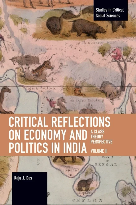 Critical Reflections On Economy And Politics In India. Volume 2: A Class Theory Perspective (Studies In Critical Social Science)