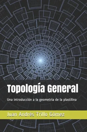 Topología General : Una Introducción A La Geometría De La Plastilina