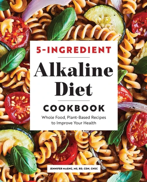 5-Ingredient Alkaline Diet Cookbook: Whole Food, Plant-Based Recipes To Improve Your Health
