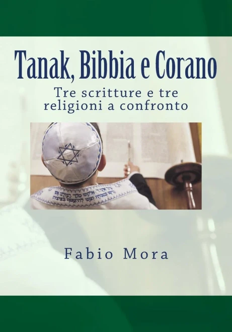 Tanak, Bibbia E Corano : Tre Scritture E Tre Religioni A Confronto