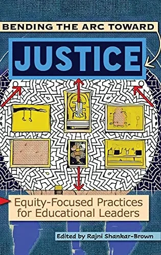 Bending The Arc Toward Justice: Equity-Focused Practices For Educational Leaders (Hardcover)